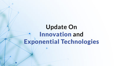 Update On Innovation and Exponential Technologies