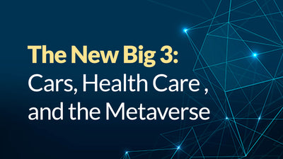 The New Big 3: Cars, Health Care, and the Metaverse