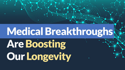 Medical Breakthroughs Are Boosting Our Longevity