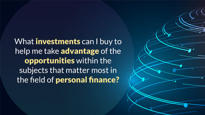 What investments can I buy to help me take advantage of the opportunities within the subjects that matter most in the field of personal finance?