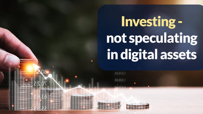 Investing - not speculating in digital assets