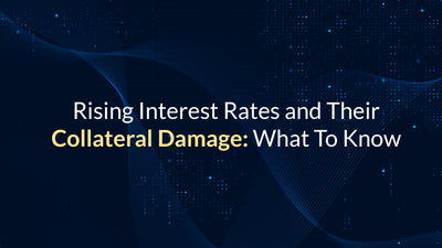 Rising Interest Rates and Their Collateral Damage: What To Know