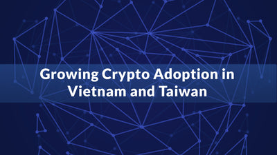 Growing Crypto Adoption in Vietnam and Taiwan