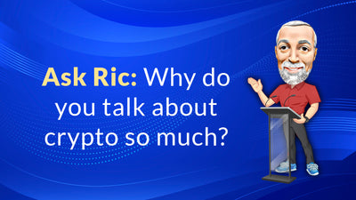 Ask Ric: Why do you talk about crypto so much?