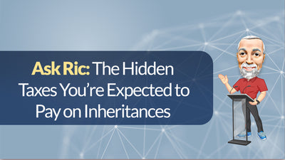 Ask Ric: The Hidden Taxes You’re Expected to Pay on Inheritances