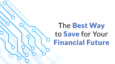 The Best Way to Save for Your Financial Future