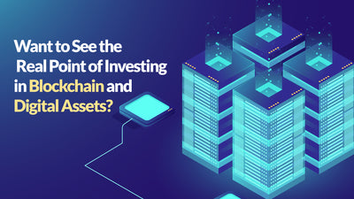 Want to See the Real Point of Investing in Blockchain and Digital Assets?