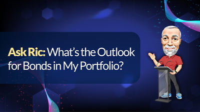 Ask Ric:  What’s the Outlook for Bonds in My Portfolio?