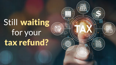 Still waiting for your tax refund?